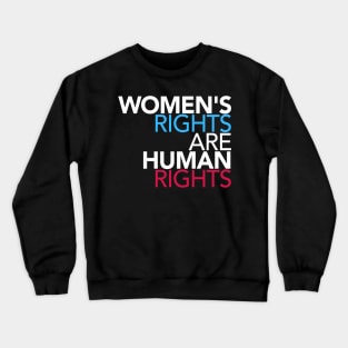 Womens Rights Are Human Rights Crewneck Sweatshirt